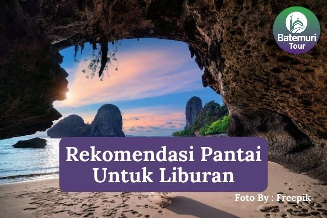 5 Rekomendasi Pantai Terindah di Indonesia yang Bisa Dijadikan Pilihan Tempat Liburan